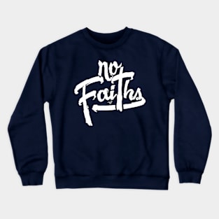 NO FAITHS wht by Tai's Tees Crewneck Sweatshirt